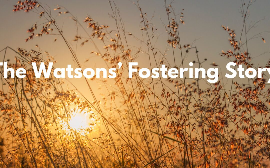 The Watsons’ Fostering Story